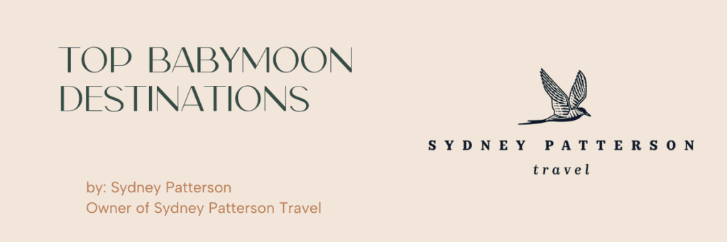 babymoon ideas Sydney Patterson Travel